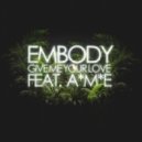 Embody feat. A*M*E - Give Me Your Love