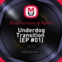 Paul Harmony & Rythm - Underdog Transition (EP #01)