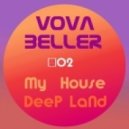 Vova Beller - My House Deep Land