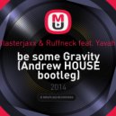 Blasterjaxx & Ruffneck feat. Yavahn - Be some Gravity