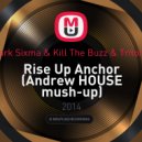 Mark Sixma & Kill The Buzz & Tritonal - Rise Up Anchor (Andrew HOUSE Mash-up) (Andrew HOUSE mush-up)