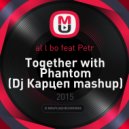 al l bo, Petr - Together with Phantom (Dj Карцеп mashup) (original mix)