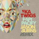 FKA Twigs - Papi Pacify (Jason Burns Remix)