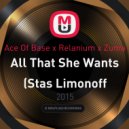 Ace Of Base x Relanium x Zuma - All That She Wants (Stas Limonoff Mashup)