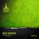 MAX MAIKON - F!!!ck You (Original Mix)