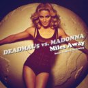 Deadmau5 vs. Madonna - Miles Away