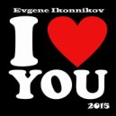 Evgene Ikonnikov - I Love You