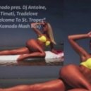 Komodo pres. DJ Antoine, Timati, Tradelove - Welcome To St. Tropez (Komodo Mash Mix)