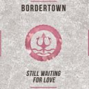 Bordertown - Still Waiting For Love (Original mix)