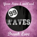 Your Noise & mrWood - Drunk Love