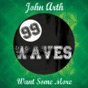 Jonh Arth - Want Some More