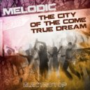 Melodic - The City Of The Come True Dream (Original Mix)