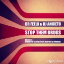 Dr Feelx & DJ Aniceto - Stop Them Drugs (Andrea Lp Remix)