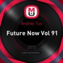 Andrey Tus - Future Now Vol 91 ()
