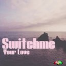 Switchme - Your Love (Original Mix)