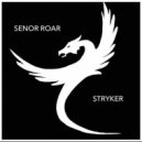 Senor Roar - Stryker