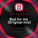 Alex poit & Ariel - Bad for me (Original mix)