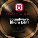 R3hab & Trevor Guthrie - Soundwave (Ikora Edit)