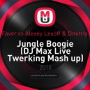 Party Favor vs. Alexey Lexoff & Dmitriy Popov - Jungle Boogie (DJ Max Live Twerking Mash up)