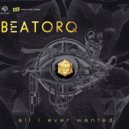 Beatorq - All I Ever Wanted (Original Mix)