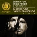 Switch feat. Erick Prydz - A Bit Patchy (DJ Kolya Funk & Vasiliy Francesco Remix) (DJ Kolya Funk & Vasiliy Francesco Remix)