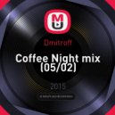 Dmitroff - Coffee Night mix (05/02)