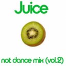 Juice - Not Dance Mix
