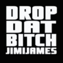 JimiJames - Drop Dat Bitch