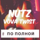 Nutz x Vova Twist - По полной (Original mix)