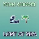 YUNG SHINOBI - Lost At Sea