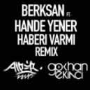 Berksan Feat. Hande Yener - Haberi Varmi (Alper Isık & Gokhan Ekinci Remix)