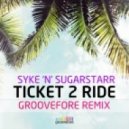 Syke \'N\' Sugarstarr - Ticket 2 Ride (Groovefore Remix)