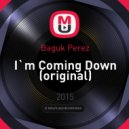Baguk Perez - I`m Coming Down (Original Mix)