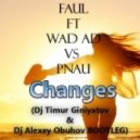 Faul Wad Ad vs Pnau - Changes (Dj Timur Giniyatov & Dj Alexey Obuhov Bootleg)