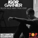 Igor Garnier - Million Miles Away From Home (Original Mix)