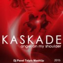Kaskade & Deorro vs. Roma Pafos - Angel On My Shoulder (Dj Pavel Telpis Radio MashUp)