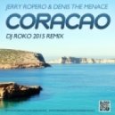 Jerry Ropero & Denis The Menace - Coracao (DJ ROKO 2015 Remix)