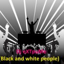 Dj eXTpuMe - Black and white people