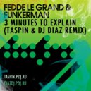 Fedde Le Grand & Funkerman - 3 Minutes To Explain (Taspin & Dj Diaz Remix ver.2)
