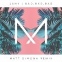 LANY - Bad, Bad, Bad (Matt DiMona Remix)