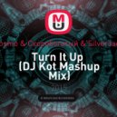 Cosmo & Скоробогатый & SilverJack - Turn It Up (DJ Kot Mashup Mix)