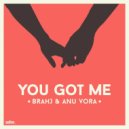 Brahj & Anu Vora - You Got Me (Original Mix)
