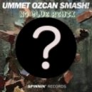 Ummet Ozcan - SMASH! (No Clue Remix)