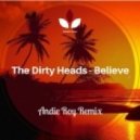 The Dirty Heads - Believe (Andie Roy Remix)