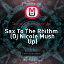 Tujamo & M.Jackson - Sax To The Rhithm (Dj NIcole Mush Up)