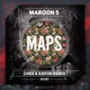 Maroon 5 - Maps (Ched & Kavun Remix) (Ched & Kavun Remix)