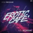 Erotic Cafe\' feat. KG Man - Stop Pressure (Original mix)