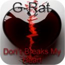 G-Rat - Dont Breaks My Heart ()
