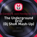 Mike Candys & Jack Holiday vs. Celeda - The Underground Drill (Dj ShoK Mash-Up)