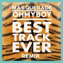 OHMYBOY - Best Track Ever (Masquerade Remix)